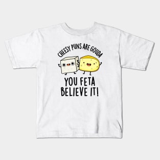 Cheesy Puns Are Gouda You Feta Believe It Cute Cheese Pun Kids T-Shirt